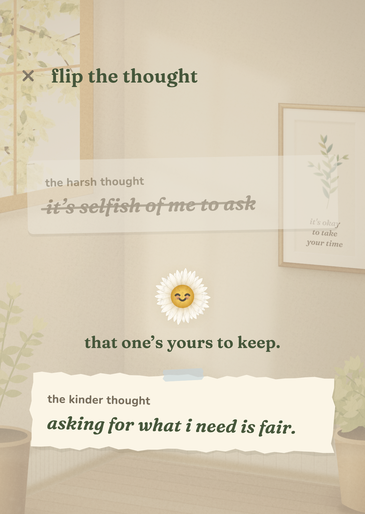 flip the thought in the Daisy app: the harsh thought "it's selfish of me to ask" is crossed out, Daisy smiles and says "that one's yours to keep.", and the kinder thought reads "asking for what i need is fair."